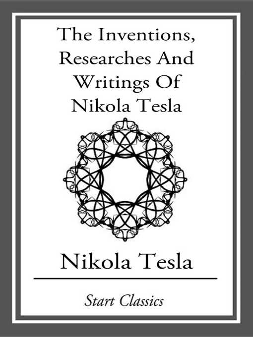Title details for Inventions, Researches and Writings of Nikola Tesla by Nikola Tesla - Available